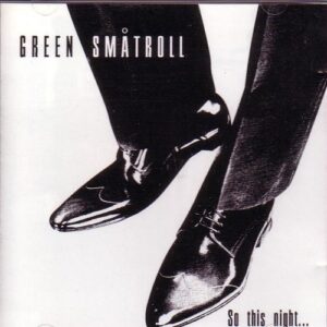 Green Småtroll – So this night… CD