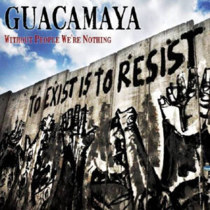 Guacamaya - Without people we're nothing CD