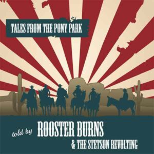 Rooster Burns & The Stetson Revolting – Tales From The Pony Park LP+CD