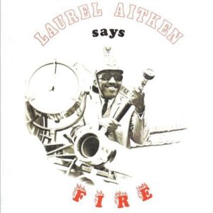 Laurel Aitken – Says Fire LP