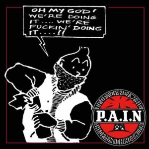 P.A.I.N - Oh my god! We're doing it... LP