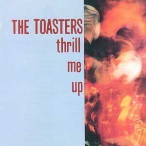 Toasters, The - Thrill Me Up LP