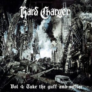 Hard Charger - Vol. 4: Take The Guff And Suffer LP