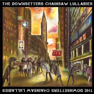 Downsetters, The - Chainsaw Lullabies CD