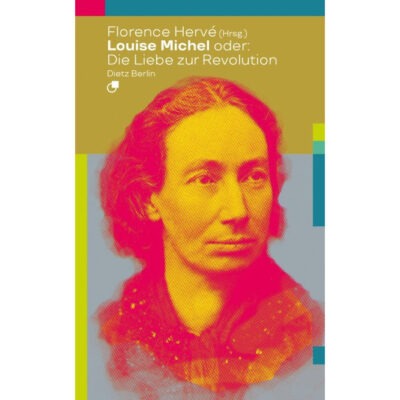 Louise Michel oder: Die Liebe zur Revolution – Florence Hervé (Hrsg.)