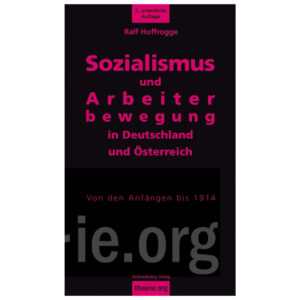 Sozialismus und Arbeiterbewegung in Deutschland und Österreich. Von den Anfängen bis 1914 - Ralf Hoffrogge