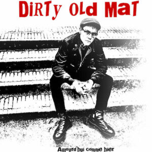 Dirty Old Mat - Aujourd'hui comme hier LP