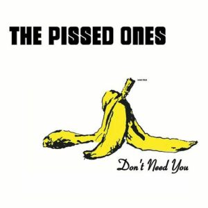 Pissed Ones - Don't Need You LP