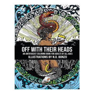 Off with their heads: An Antifascist Coloring Book for Adults of All Ages - N.O. Bonzo