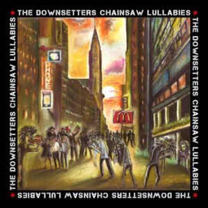 Downsetters, The - Chainsaw Lullabies LP