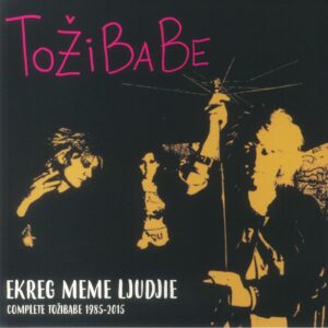 Tožibabe – Ekreg Meme Ljudjie / Complete Tožibabe 1985-2015 LP