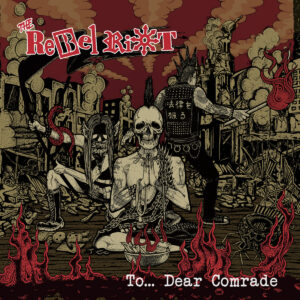 Rebel Riot, The – To… Dear Comrade LP
