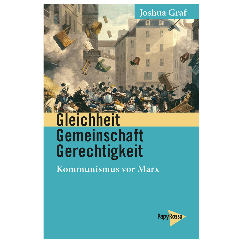 Gleichheit, Gemeinschaft, Gerechtigkeit. Kommunismus vor Marx – Joshua Graf
