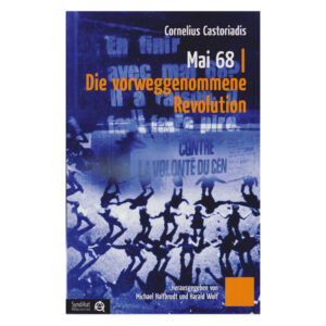 Mai 68: Die vorweggenommene Revolution - C. Castoriadis