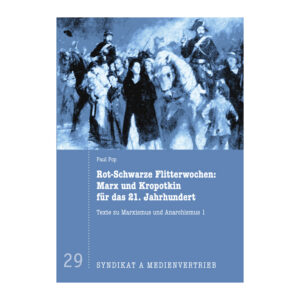 Rot-Schwarze Flitterwochen: Marx und Kropotkin für das 21. Jahrhundert - Paul Pop